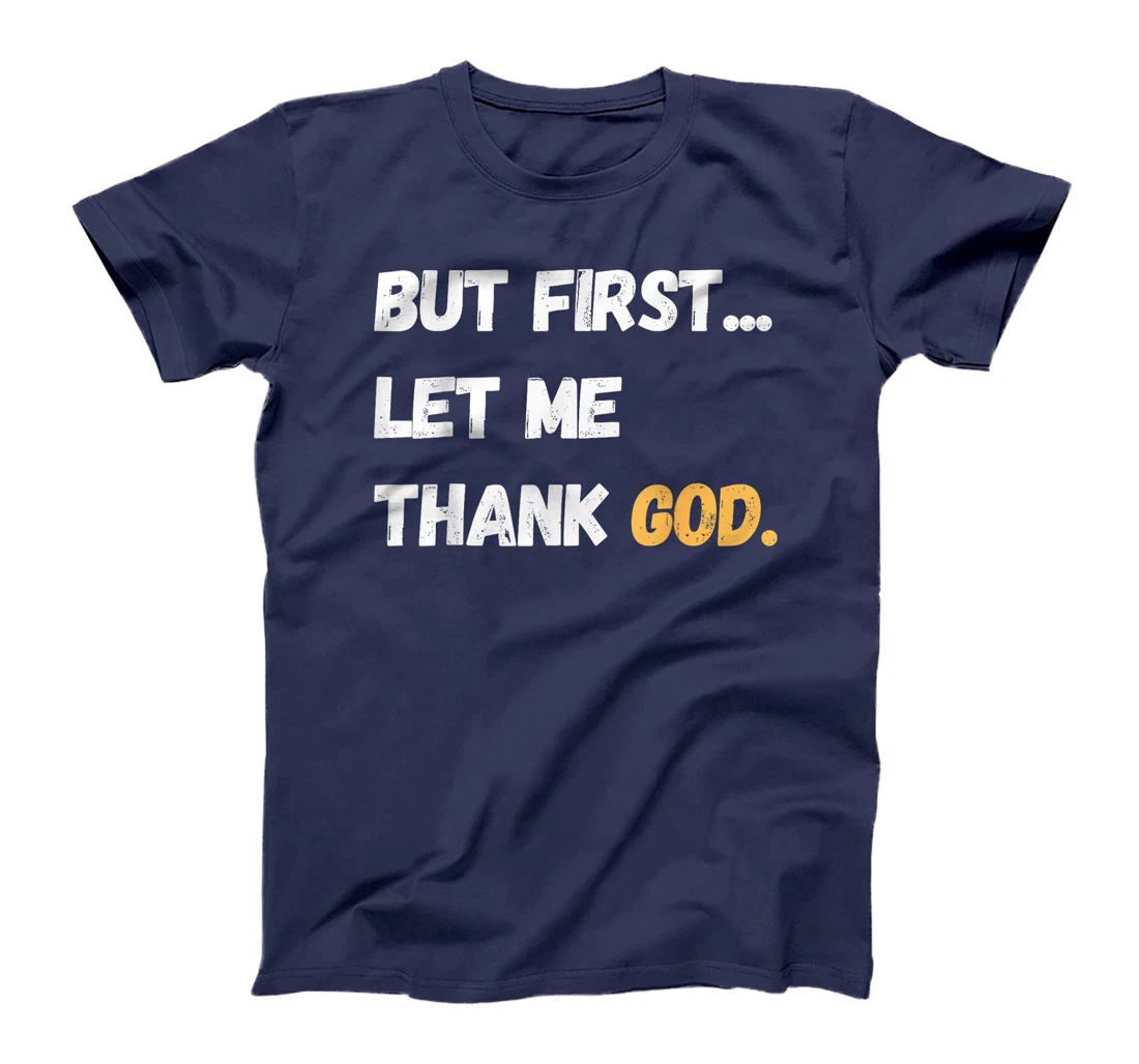 But First Let Me Thank God. Funny But First Let Me Thank God T-Shirt
