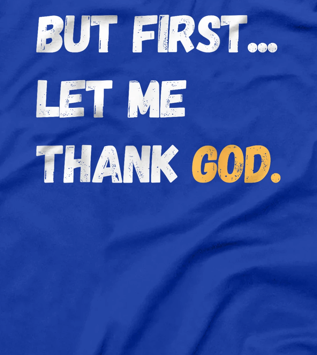 But First Let Me Thank God. Funny But First Let Me Thank God T-Shirt