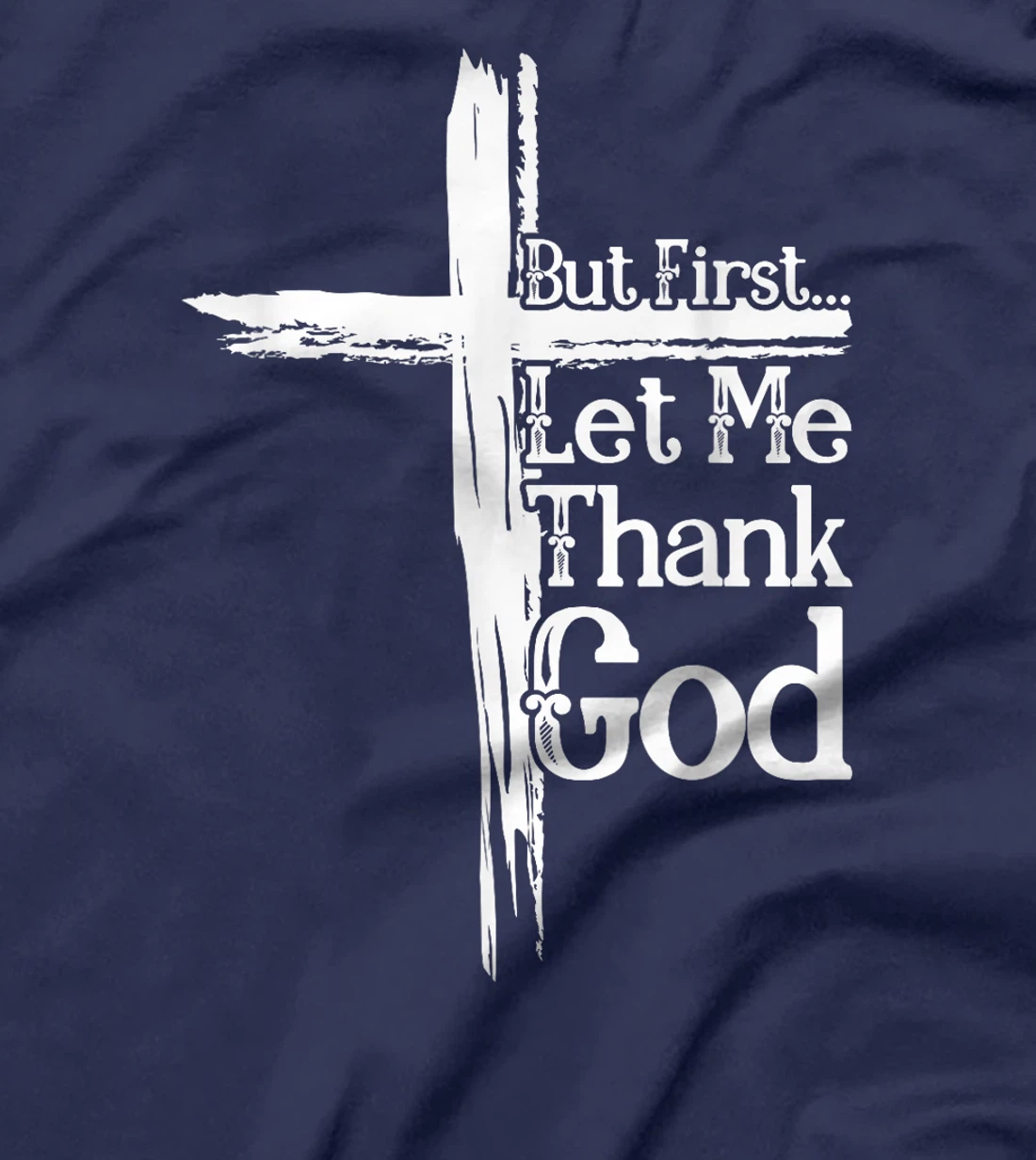 But First Let Me Thank God Funny Thanks Blessed Christian T-Shirt