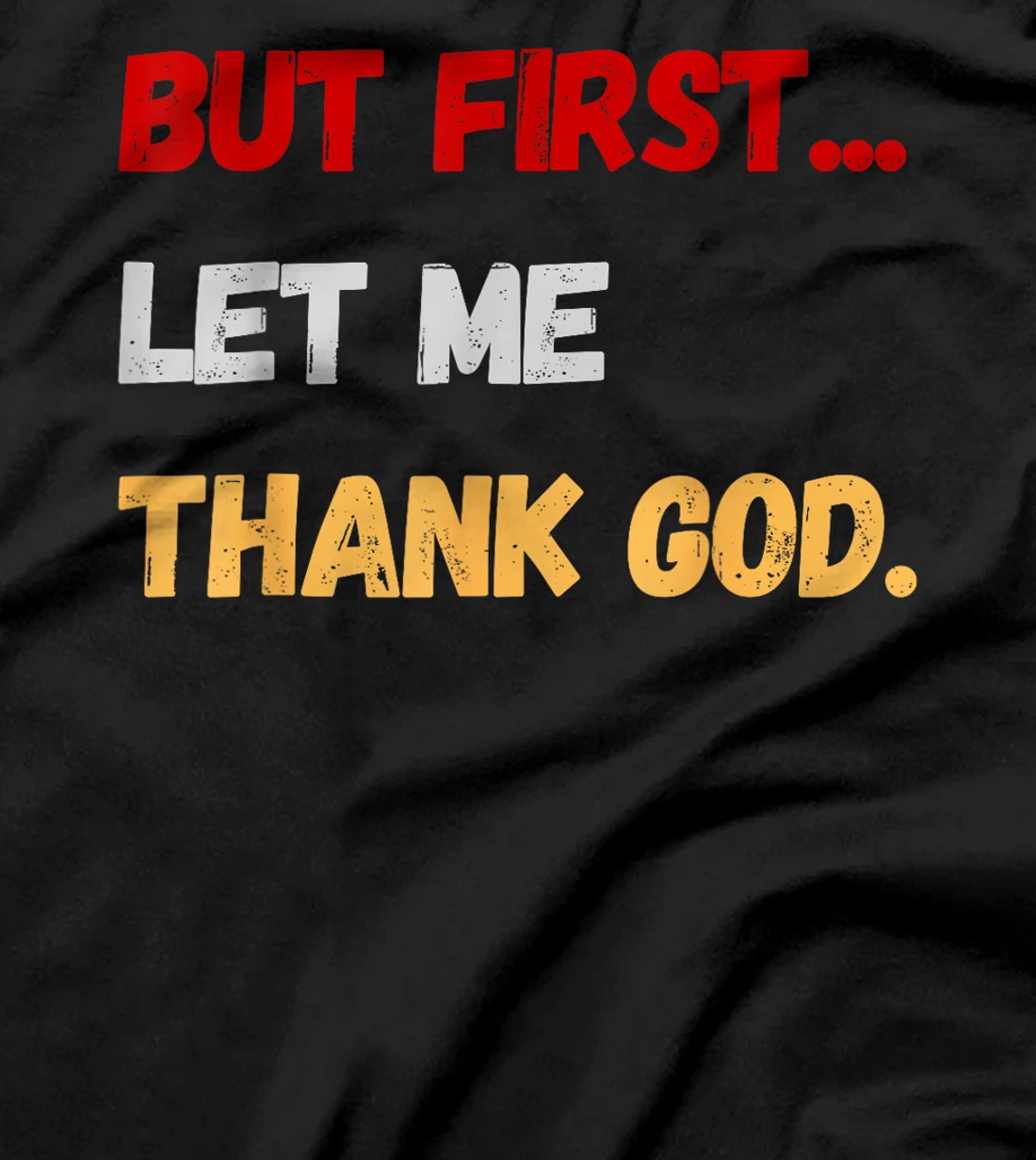 But First Let Me Thank God. Funny But First Let Me Thank God T-Shirt