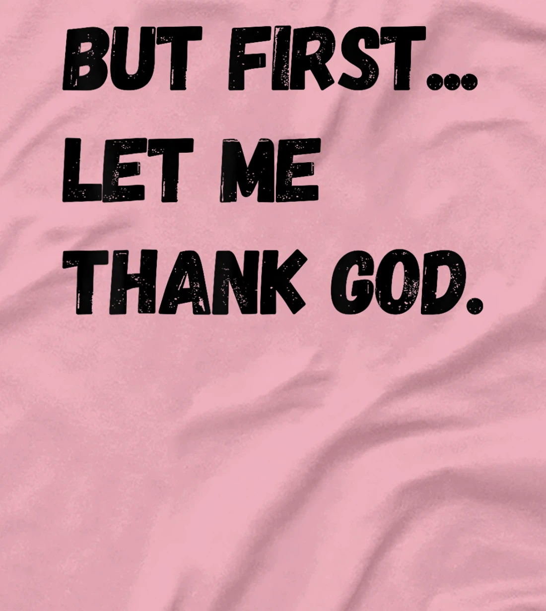 But First Let Me Thank God. Funny But First Let Me Thank God T-Shirt