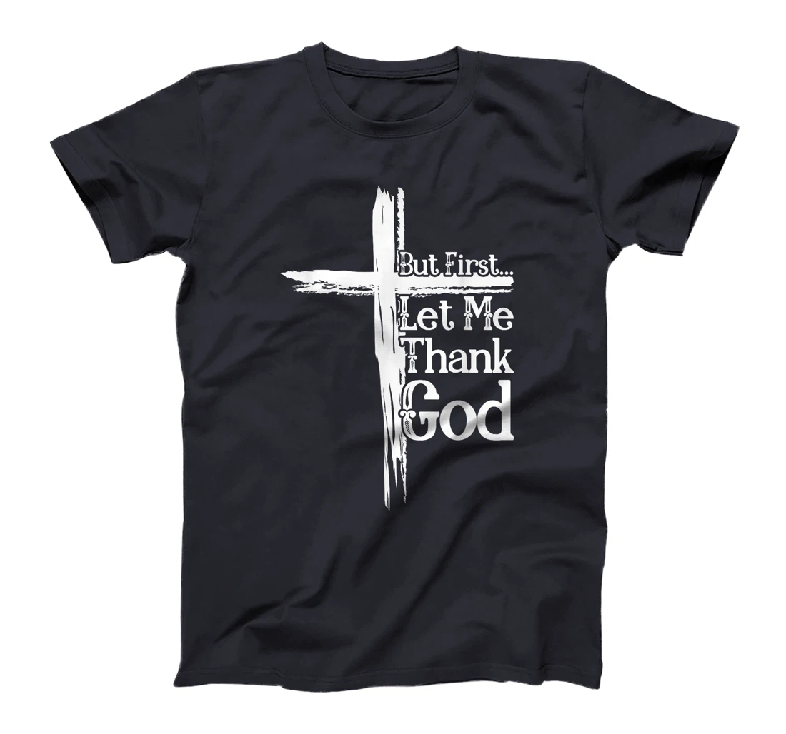 But First Let Me Thank God Funny Thanks Blessed Christian T-Shirt