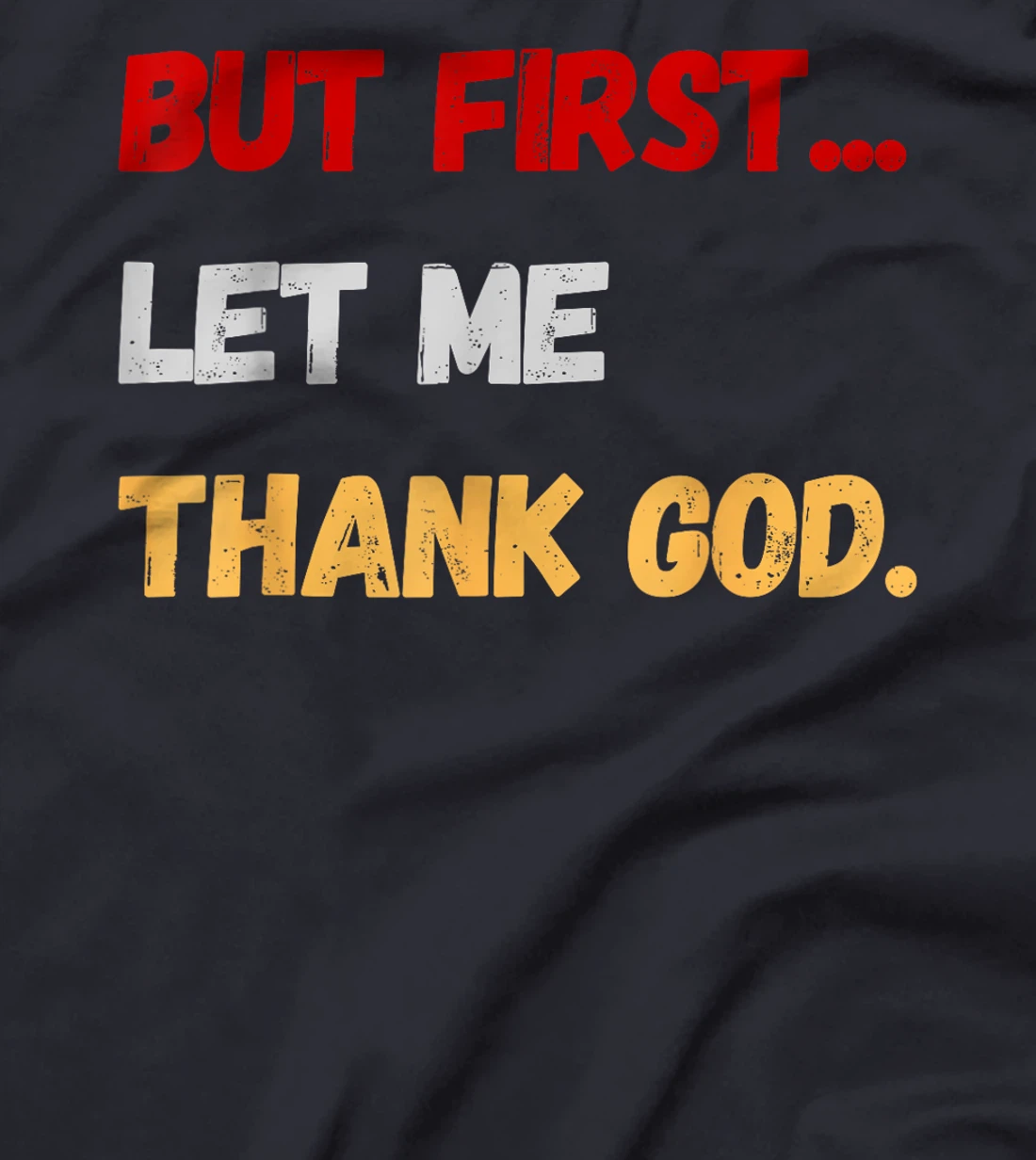 But First Let Me Thank God. Funny But First Let Me Thank God T-Shirt