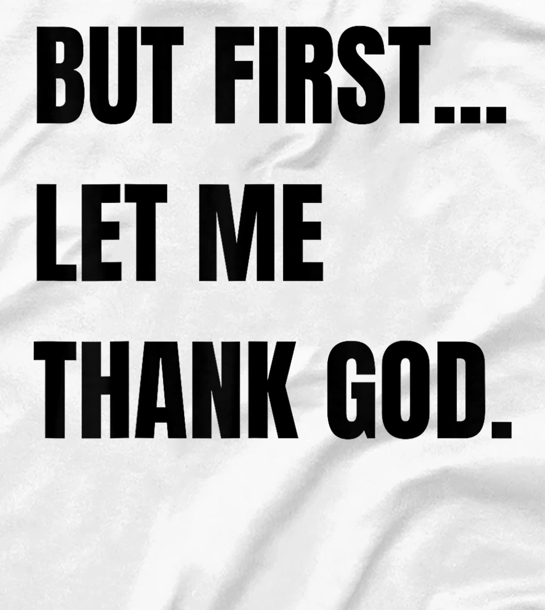 But First Let Me Thank God. Funny But First Let Me Thank T-Shirt