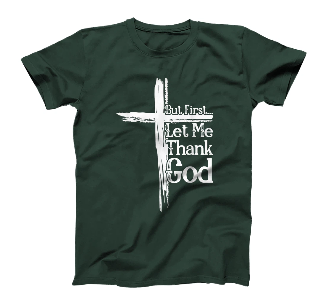 But First Let Me Thank God Funny Thanks Blessed Christian T-Shirt