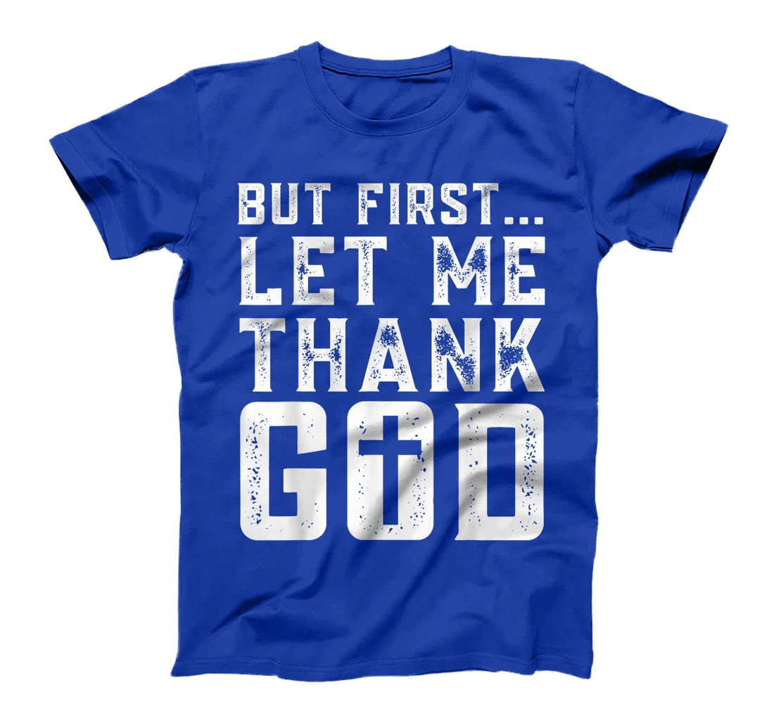 But First Let Me Thank God Funny Thanks Blessed Christian T-Shirt