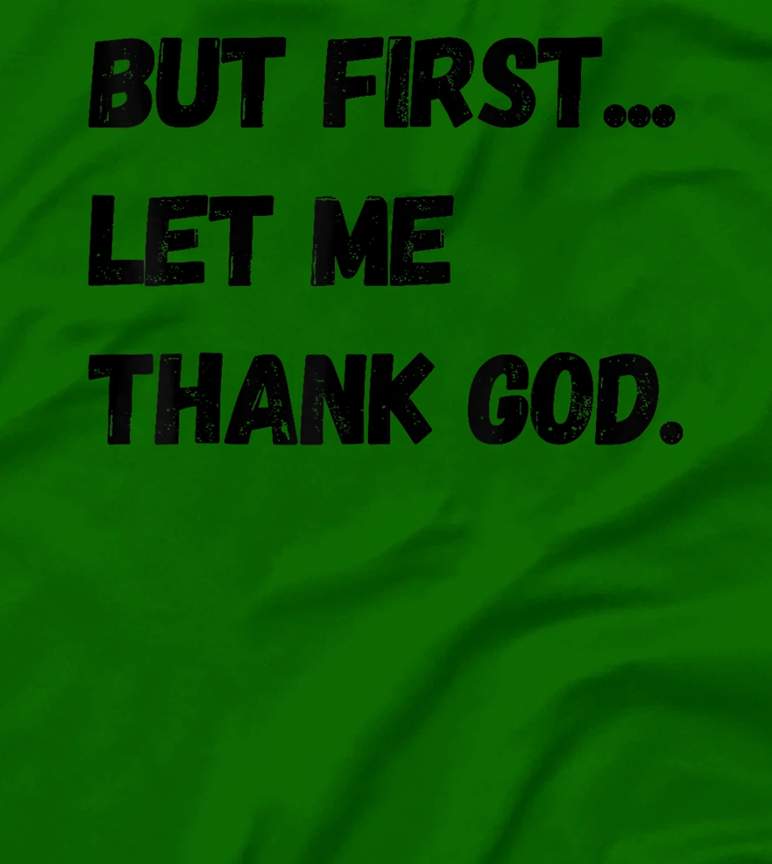 But First Let Me Thank God. Funny But First Let Me Thank God T-Shirt