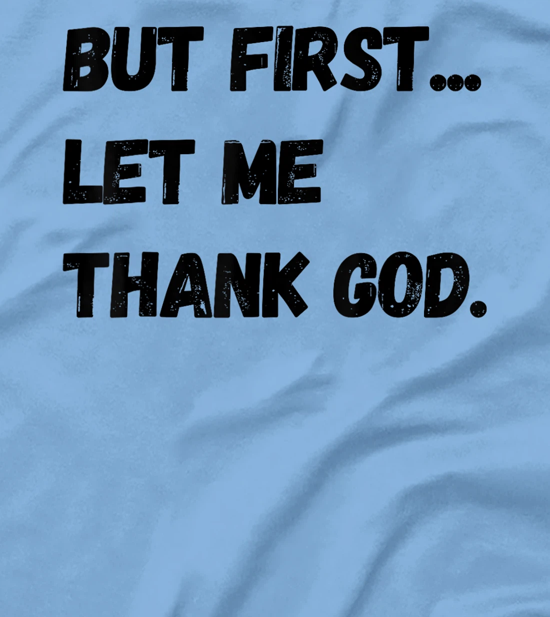 But First Let Me Thank God. Funny But First Let Me Thank God T-Shirt