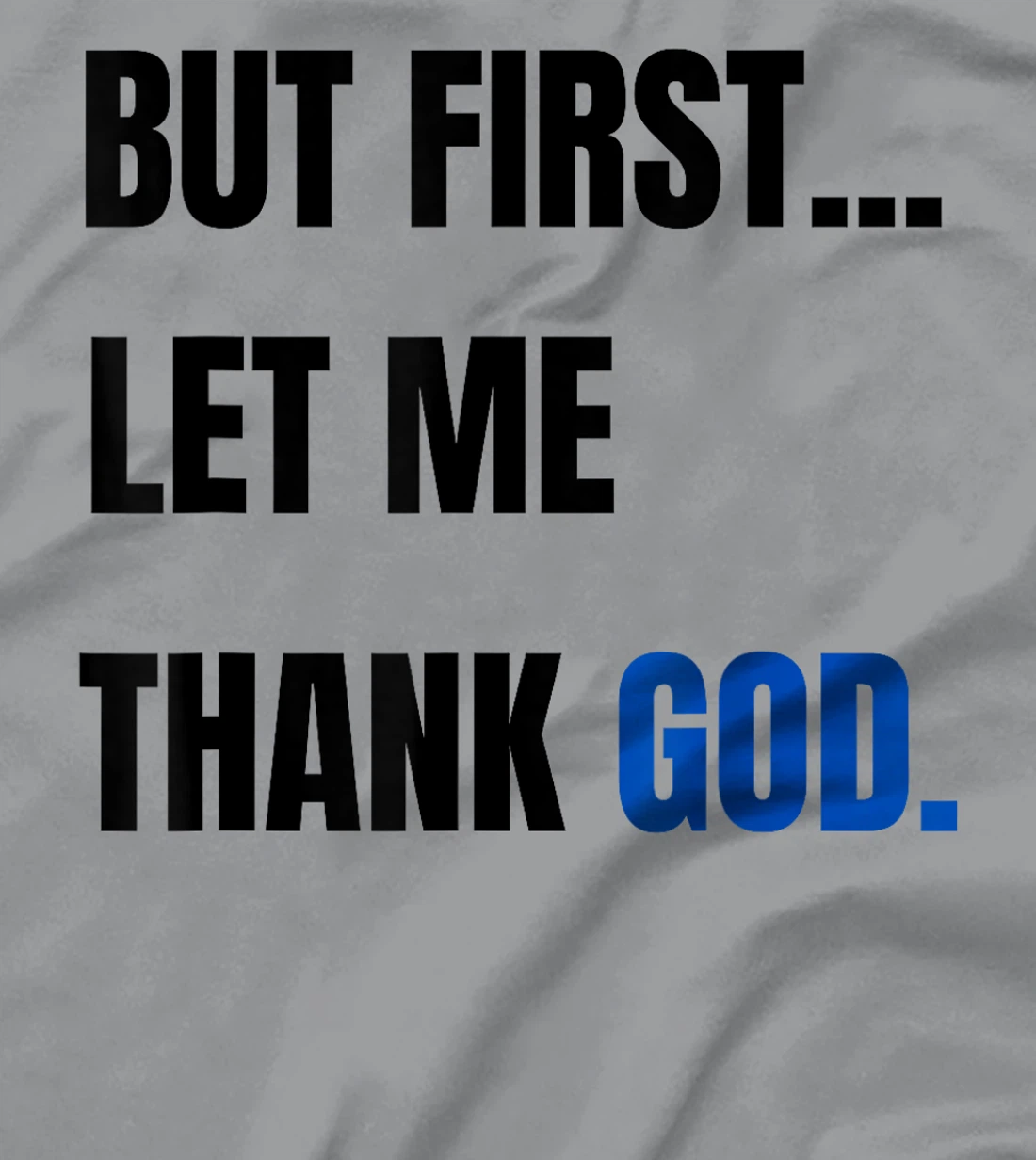 But First Let Me Thank God. Funny But First Let Me Thank God T-Shirt