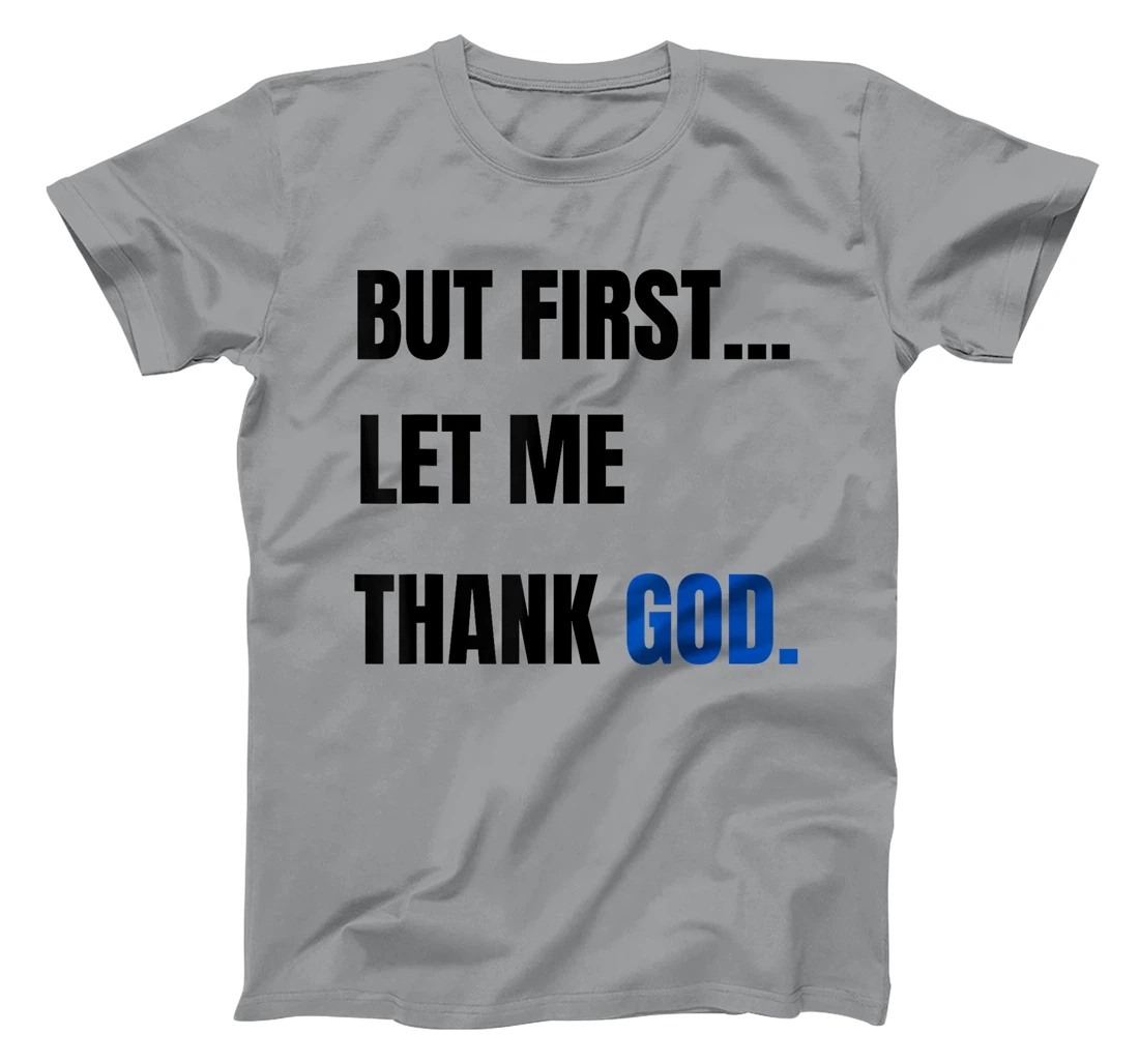 But First Let Me Thank God. Funny But First Let Me Thank God T-Shirt