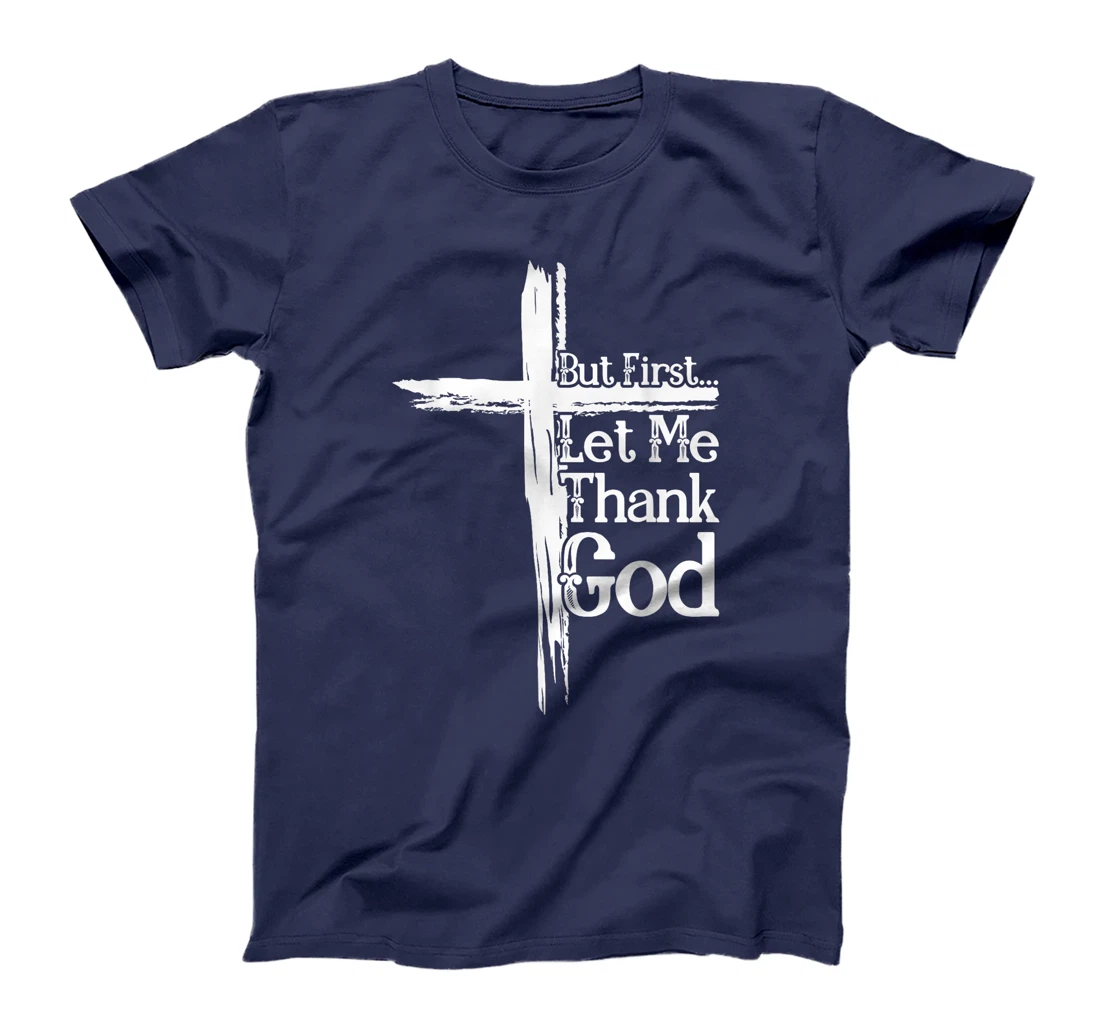 But First Let Me Thank God Funny Thanks Blessed Christian T-Shirt