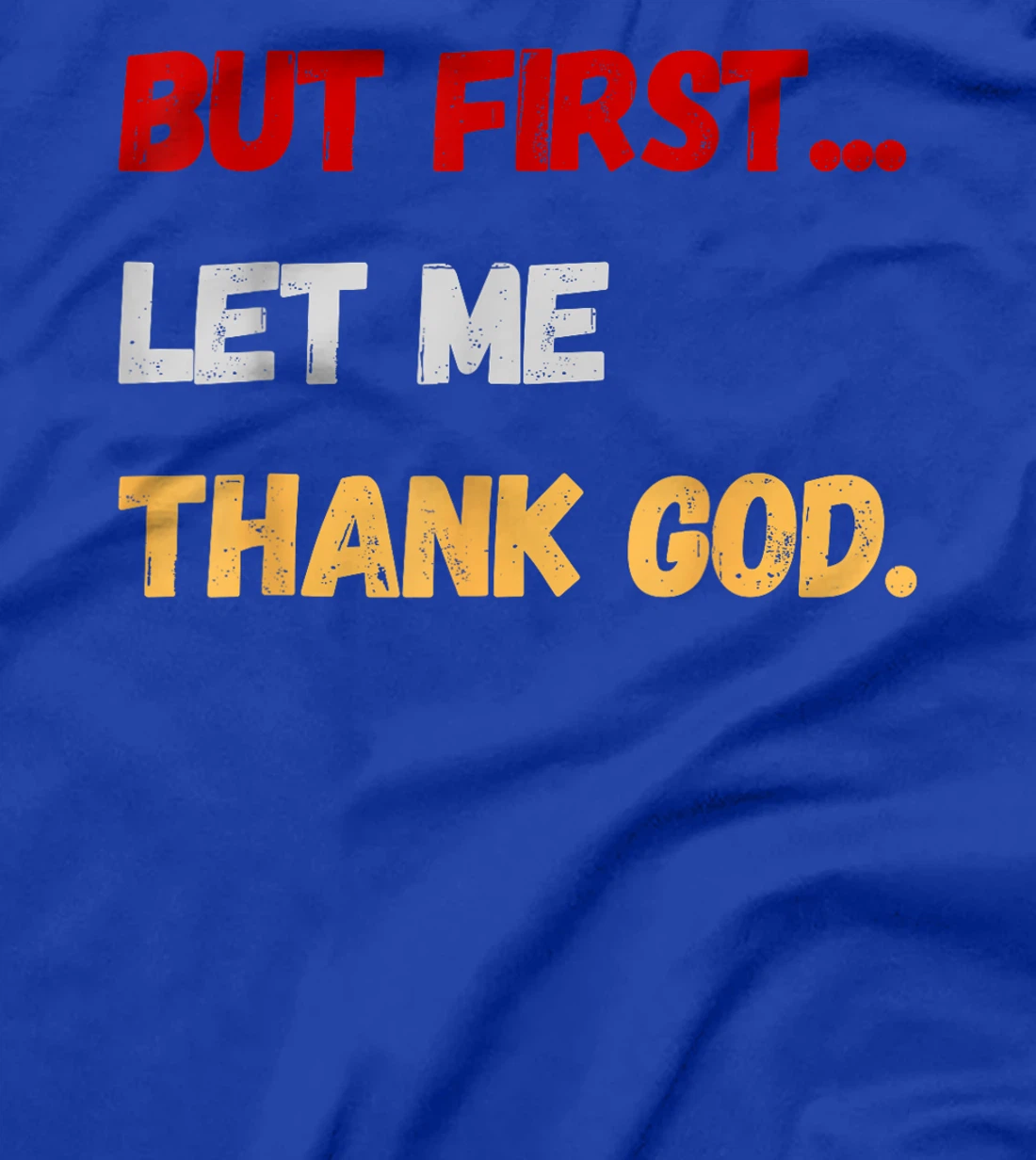 But First Let Me Thank God. Funny But First Let Me Thank God T-Shirt