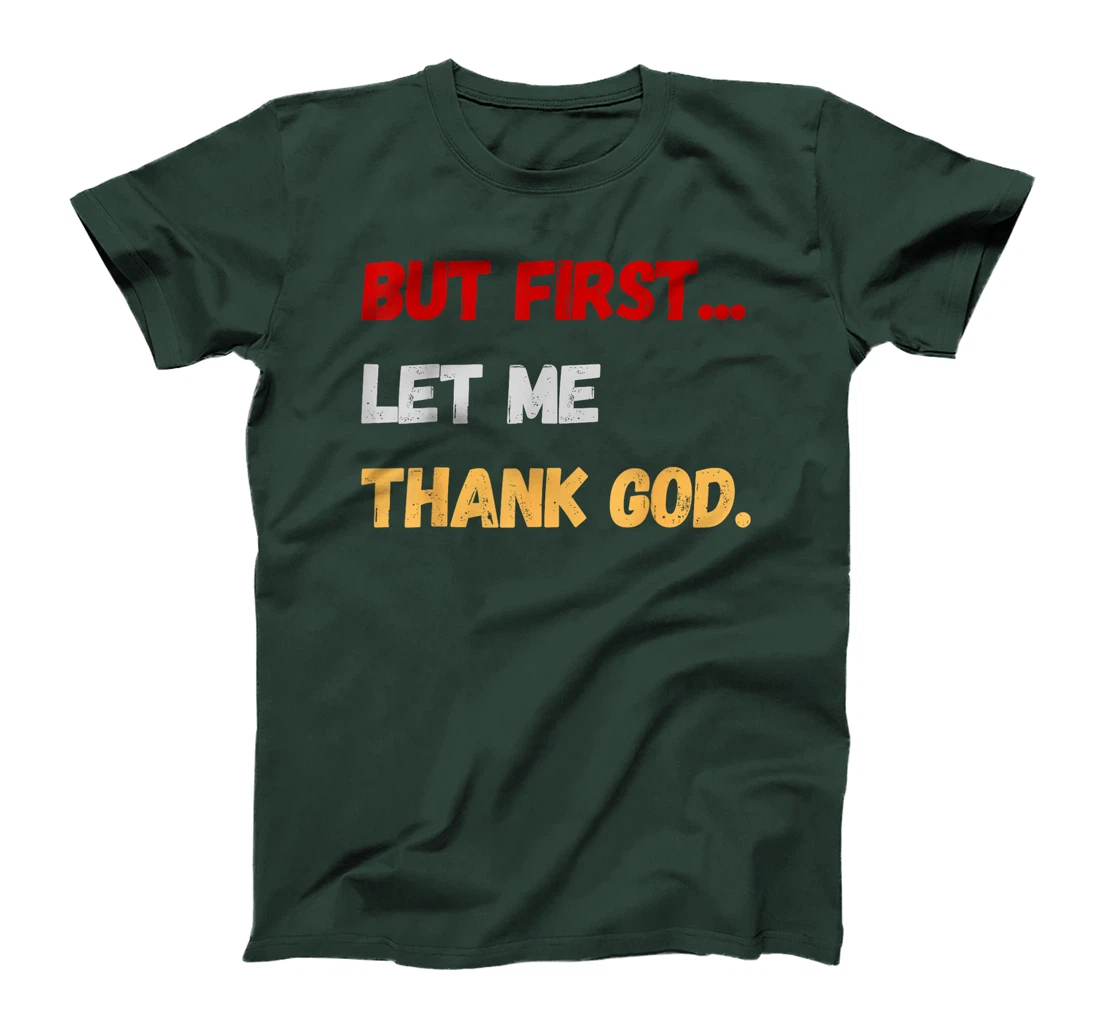 But First Let Me Thank God. Funny But First Let Me Thank God T-Shirt