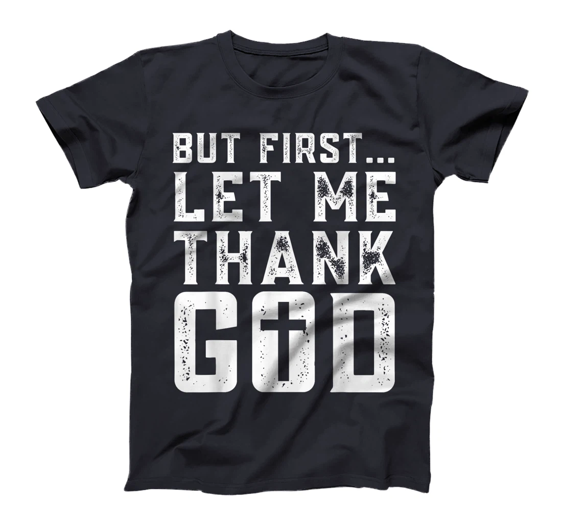 But First Let Me Thank God Funny Thanks Blessed Christian T-Shirt