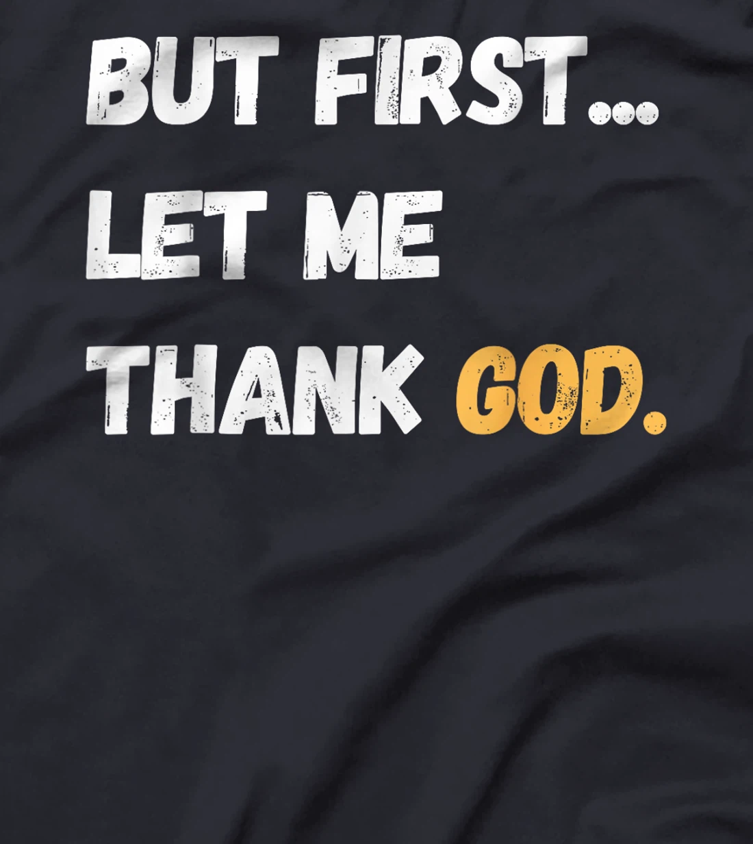 But First Let Me Thank God. Funny But First Let Me Thank God T-Shirt