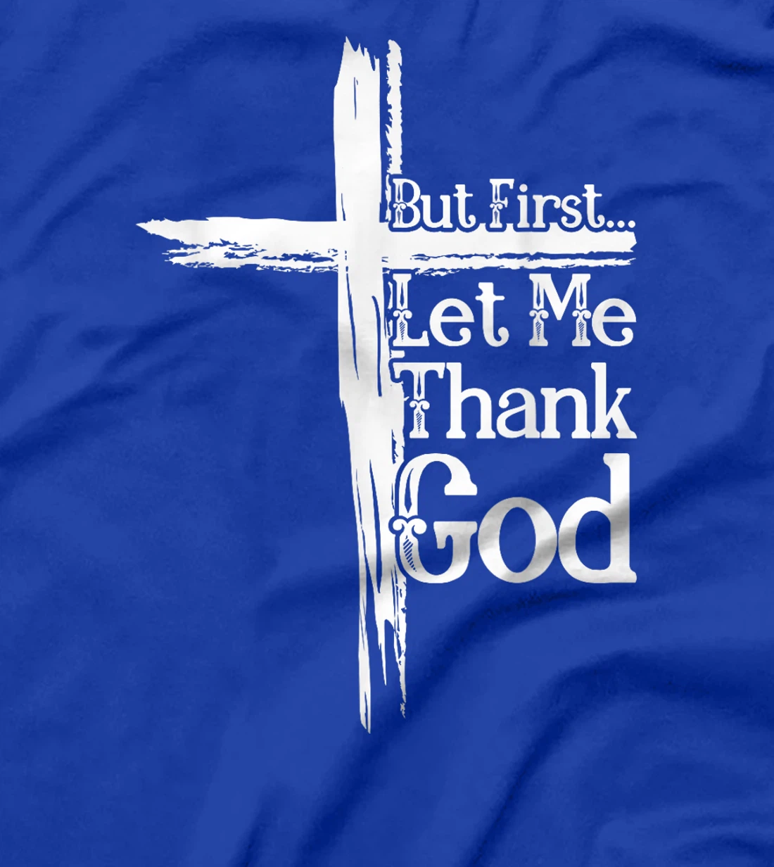But First Let Me Thank God Funny Thanks Blessed Christian T-Shirt