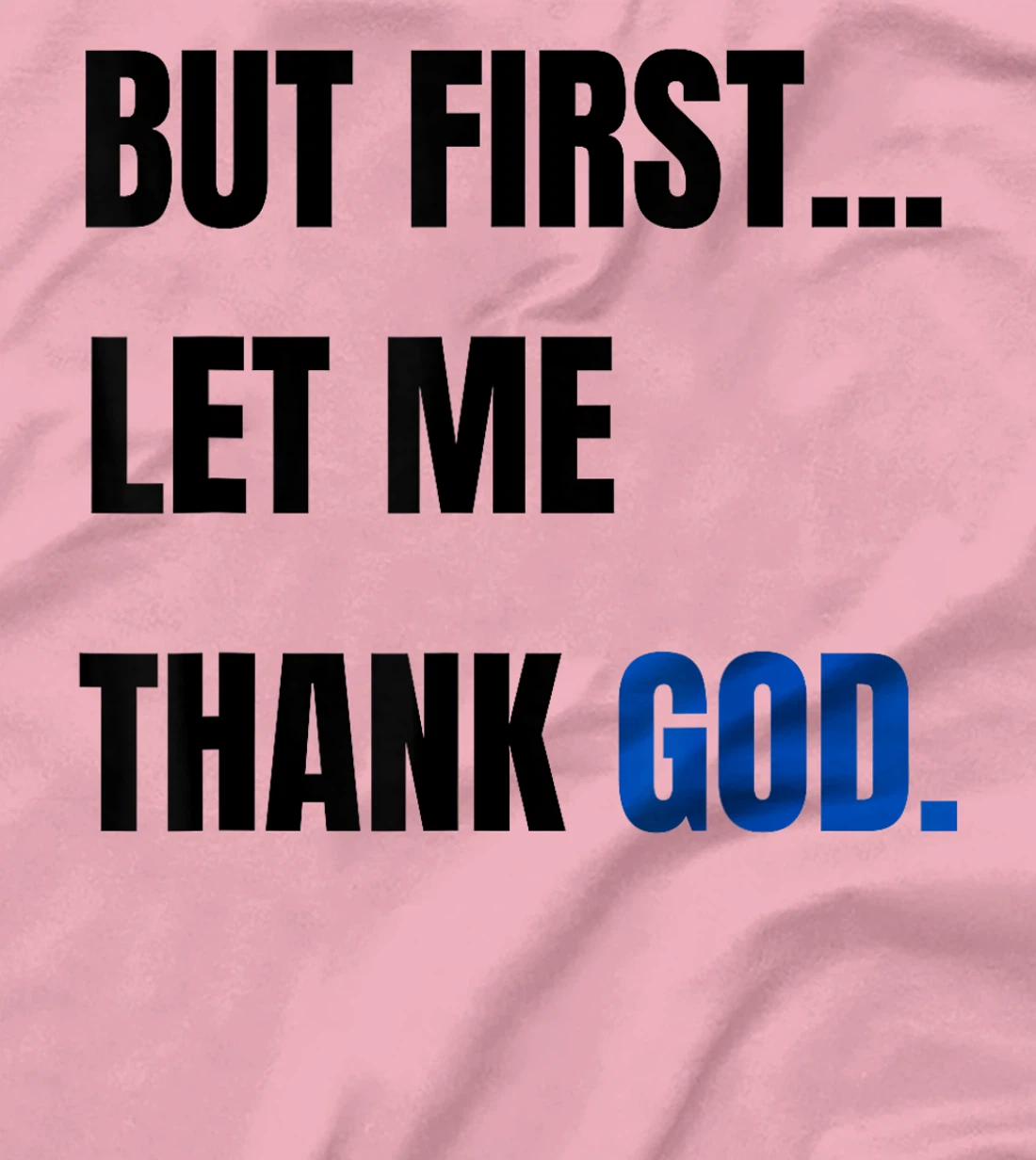 But First Let Me Thank God. Funny But First Let Me Thank God T-Shirt