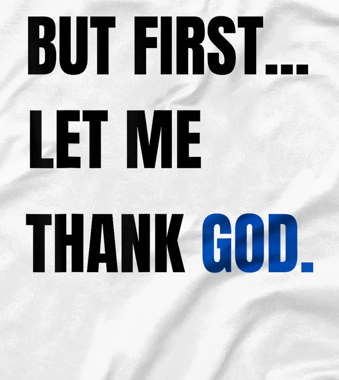 But First Let Me Thank God. Funny But First Let Me Thank God T-Shirt