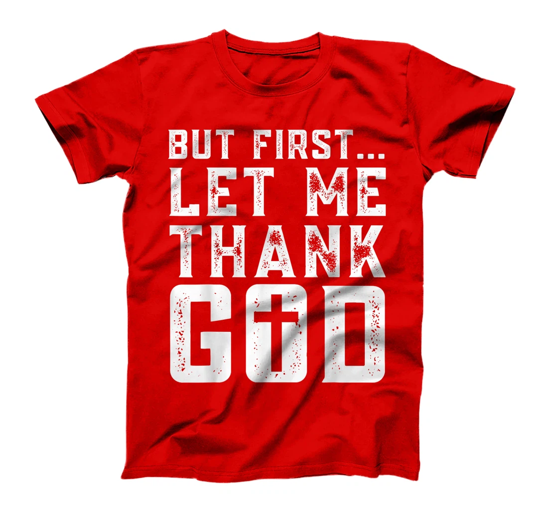 But First Let Me Thank God Funny Thanks Blessed Christian T-Shirt