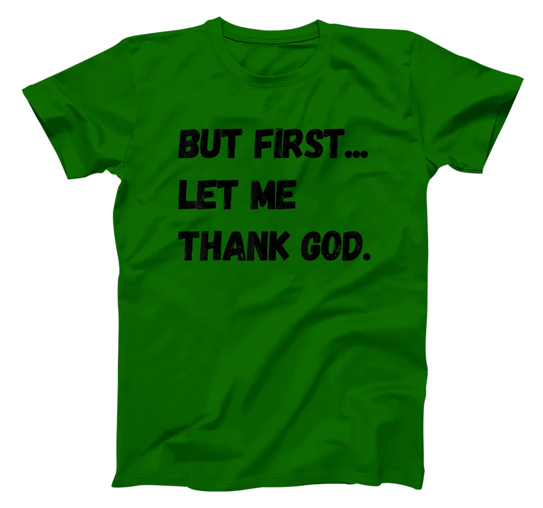 But First Let Me Thank God. Funny But First Let Me Thank God T-Shirt