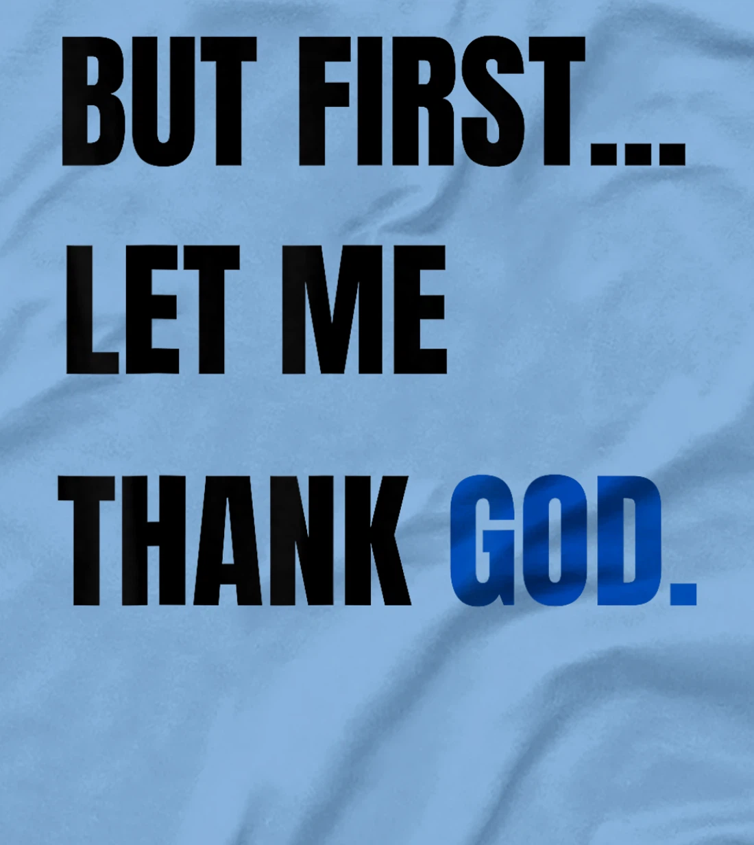 But First Let Me Thank God. Funny But First Let Me Thank God T-Shirt