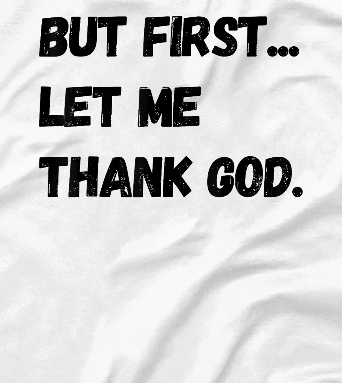 But First Let Me Thank God. Funny But First Let Me Thank God T-Shirt