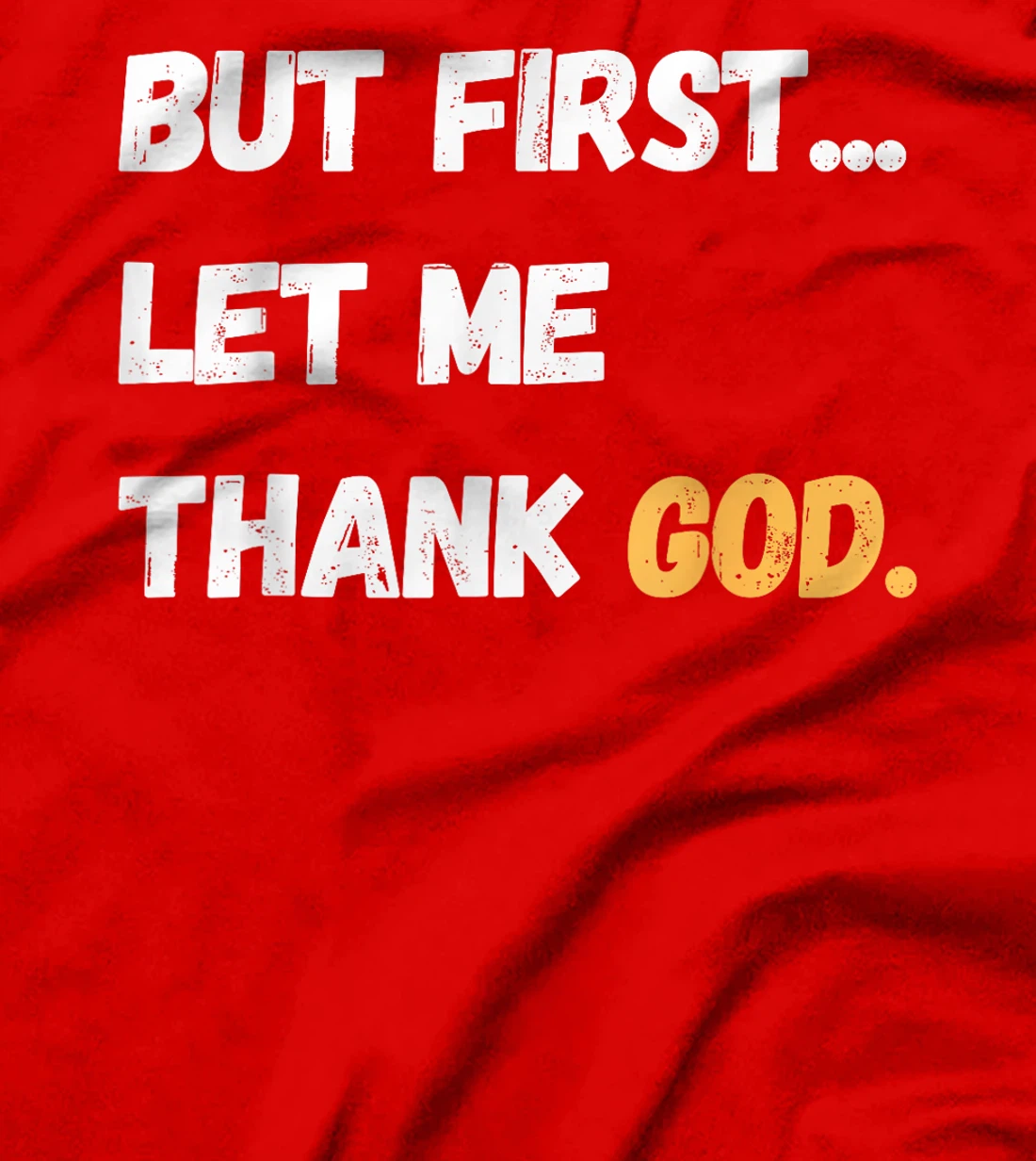But First Let Me Thank God. Funny But First Let Me Thank God T-Shirt