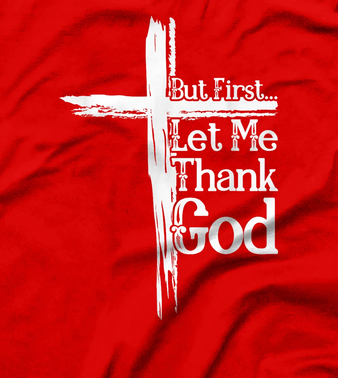 But First Let Me Thank God Funny Thanks Blessed Christian T-Shirt