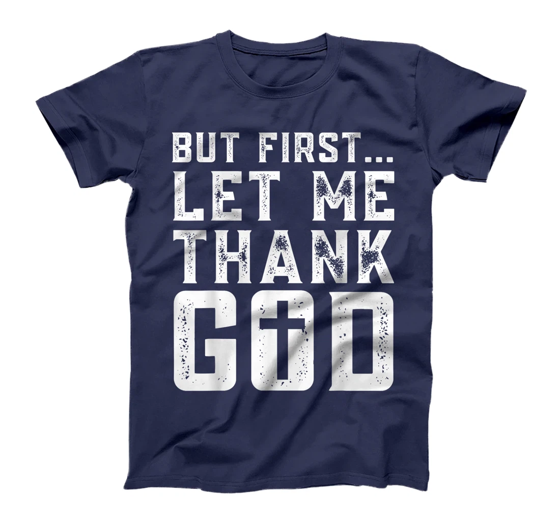 But First Let Me Thank God Funny Thanks Blessed Christian T-Shirt