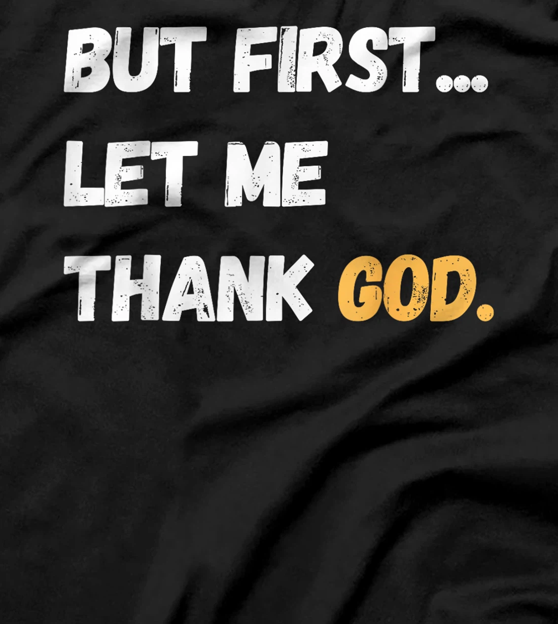 But First Let Me Thank God. Funny But First Let Me Thank God T-Shirt