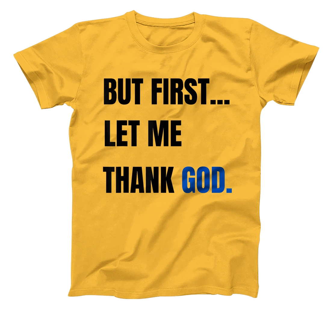 But First Let Me Thank God. Funny But First Let Me Thank God T-Shirt