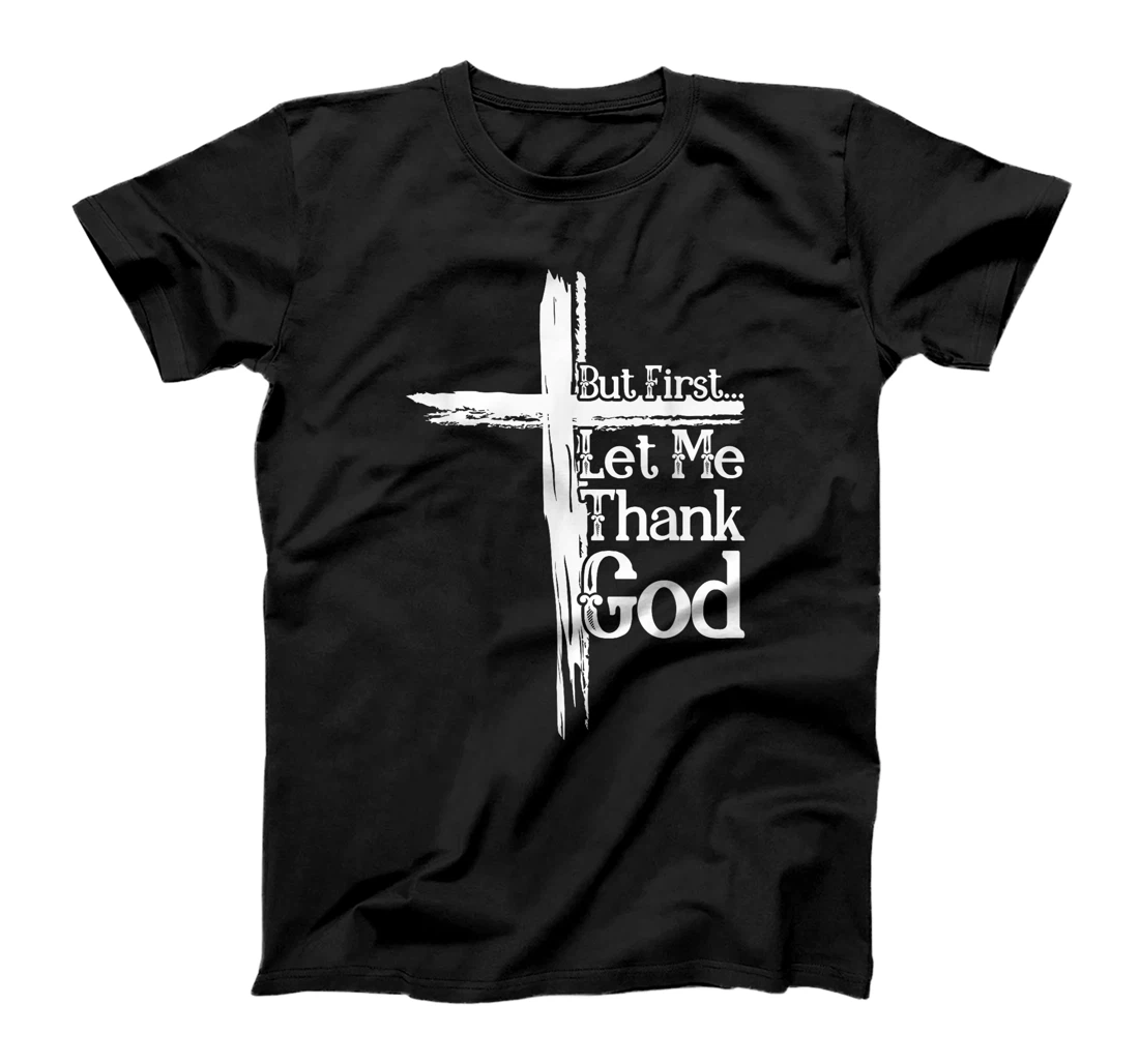 But First Let Me Thank God Funny Thanks Blessed Christian T-Shirt