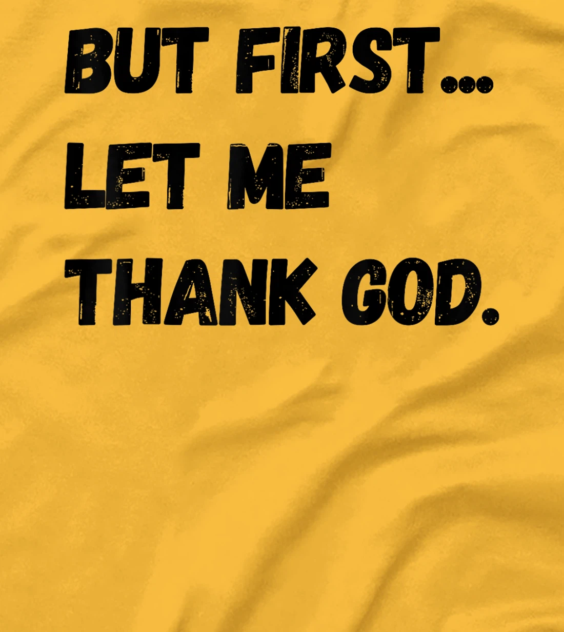 But First Let Me Thank God. Funny But First Let Me Thank God T-Shirt