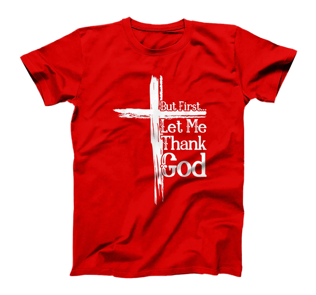 But First Let Me Thank God Funny Thanks Blessed Christian T-Shirt