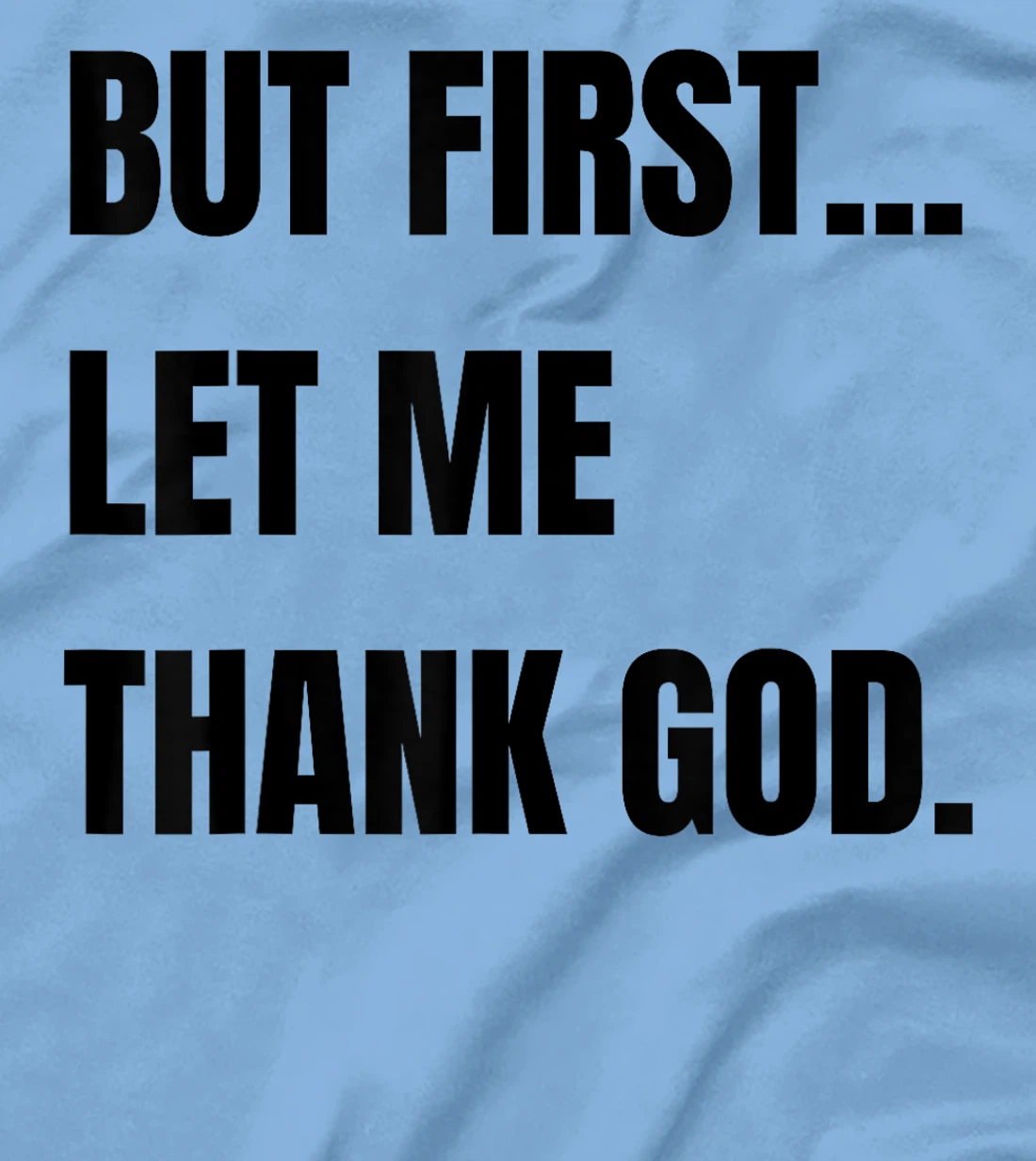 But First Let Me Thank God. Funny But First Let Me Thank T-Shirt