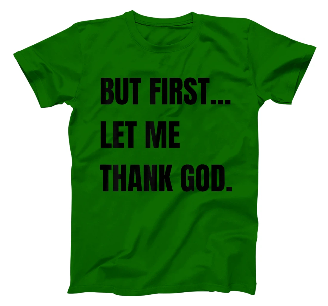 But First Let Me Thank God. Funny But First Let Me Thank T-Shirt