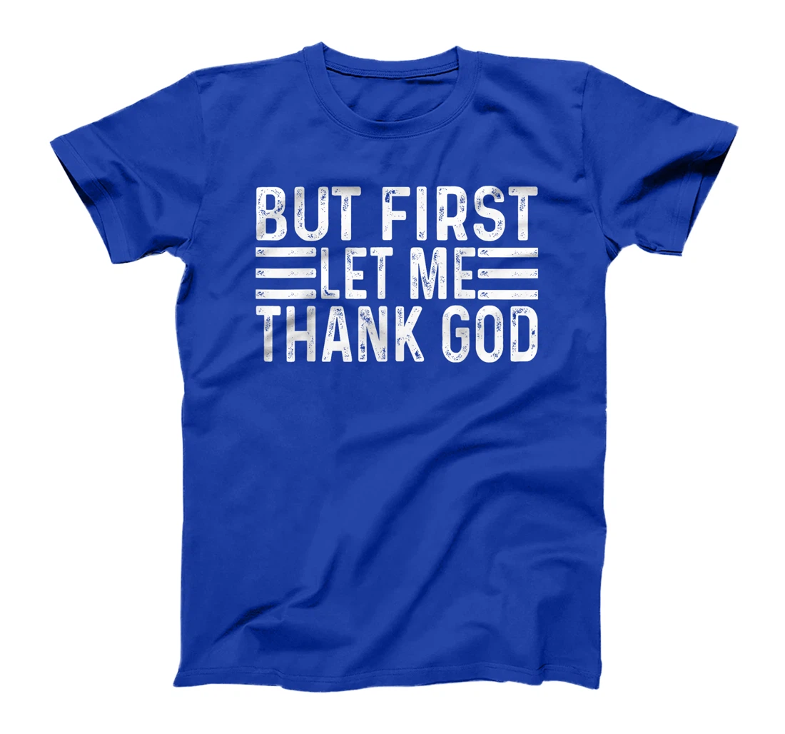 But First Let Me Thank God vintage T-Shirt