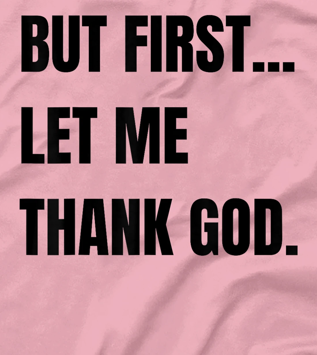 But First Let Me Thank God. Funny But First Let Me Thank T-Shirt