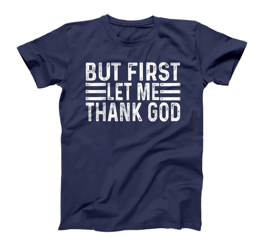 But First Let Me Thank God vintage T-Shirt
