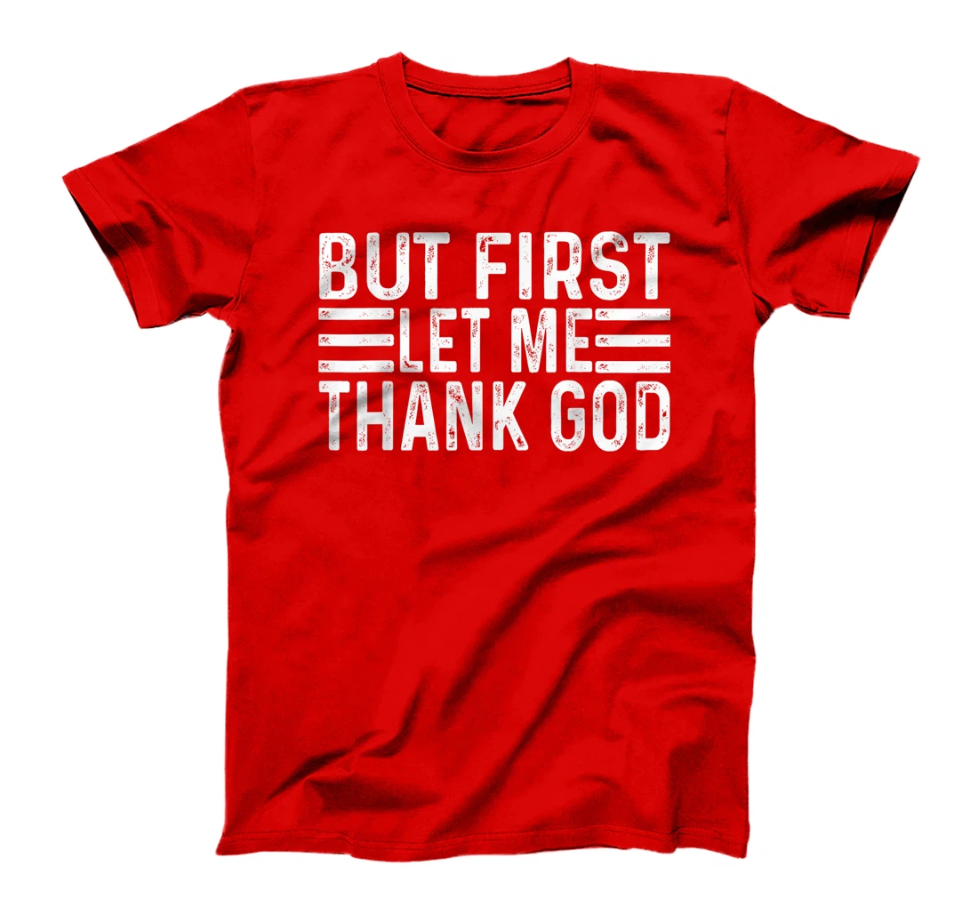 But First Let Me Thank God vintage T-Shirt