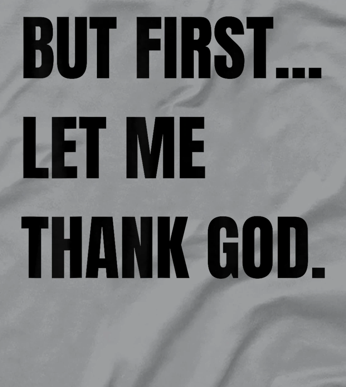 But First Let Me Thank God. Funny But First Let Me Thank T-Shirt