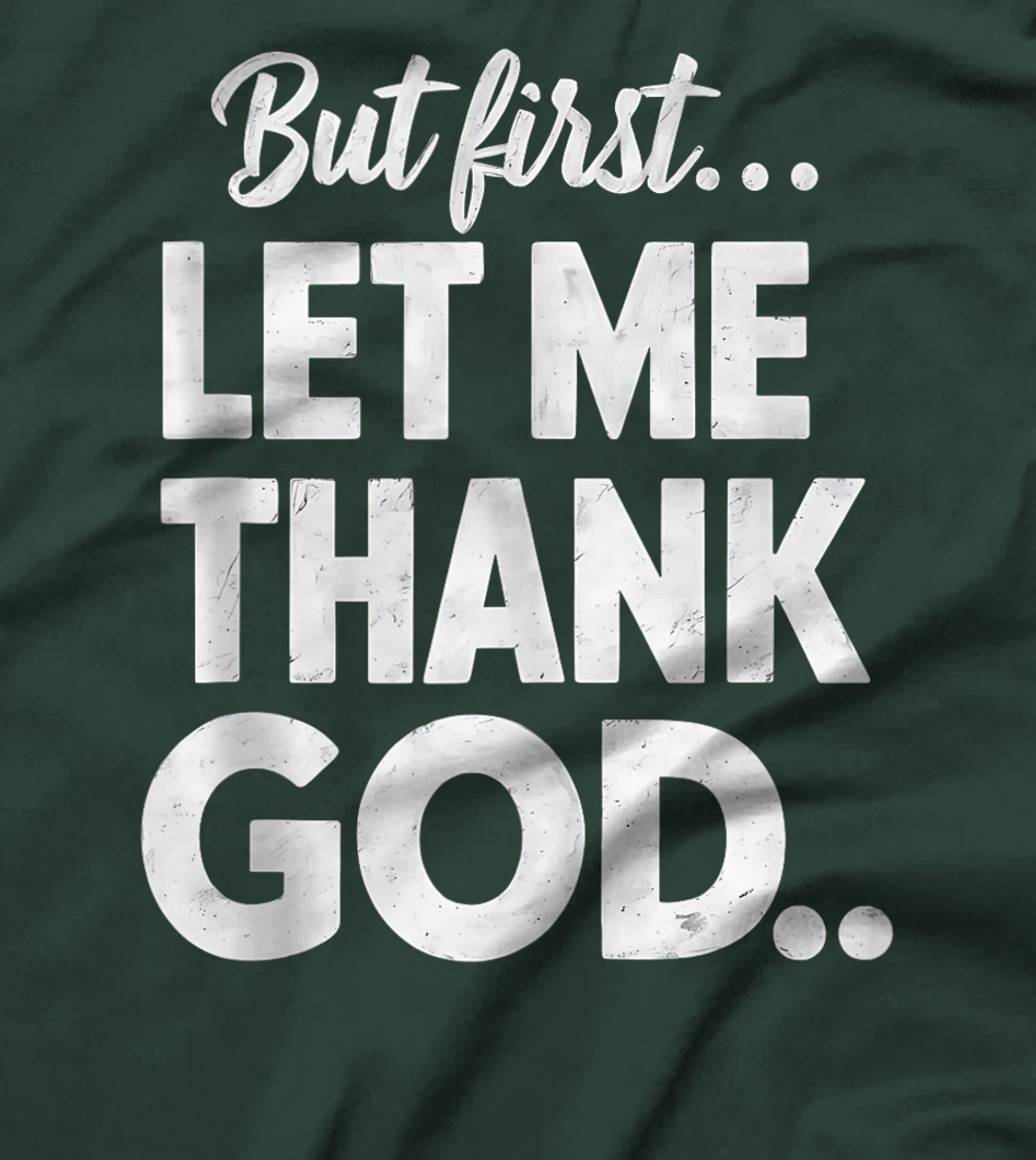 But First Let Me Thank God T-Shirt T-Shirt
