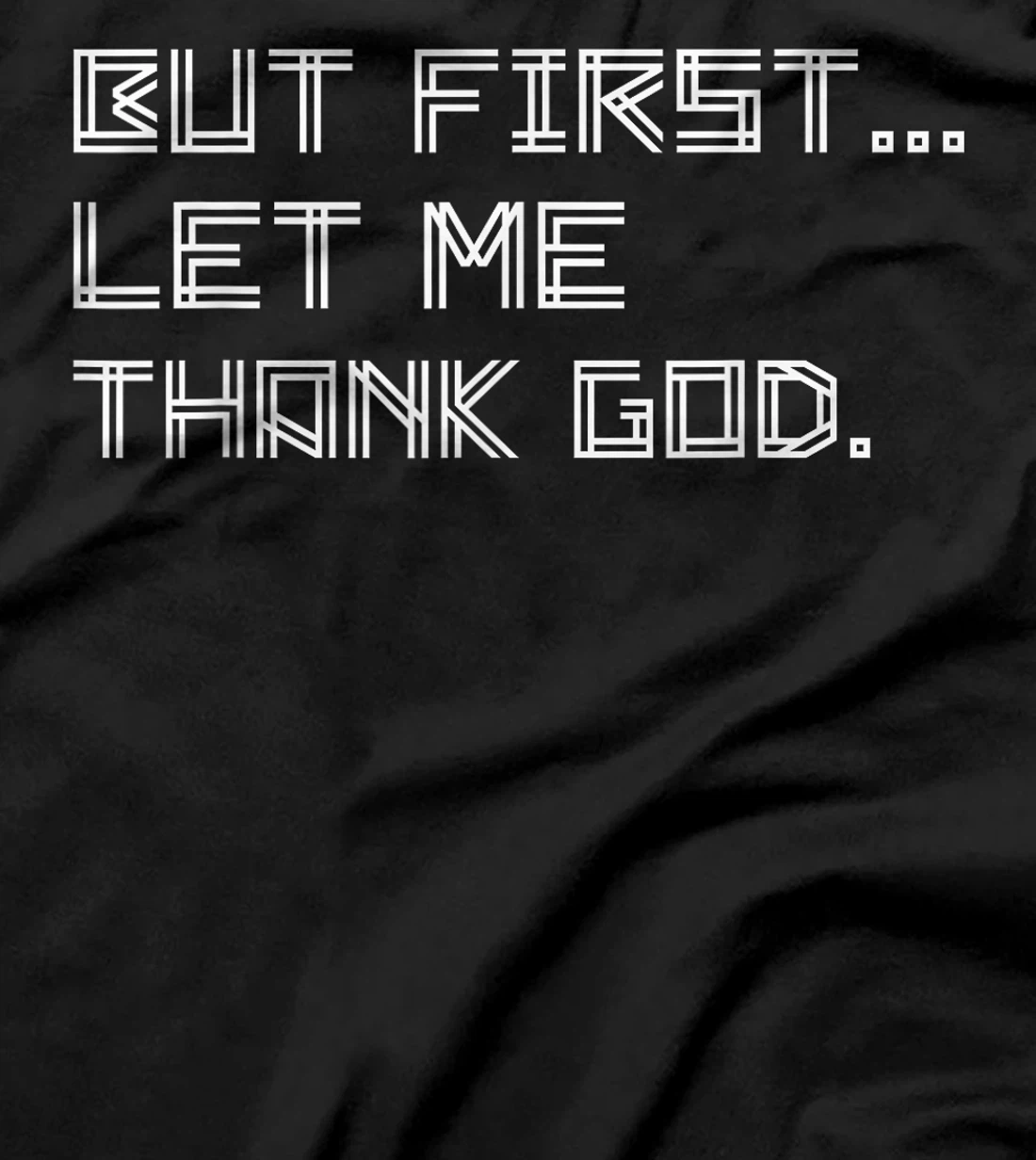 But First Let Me Thank God T-Shirt