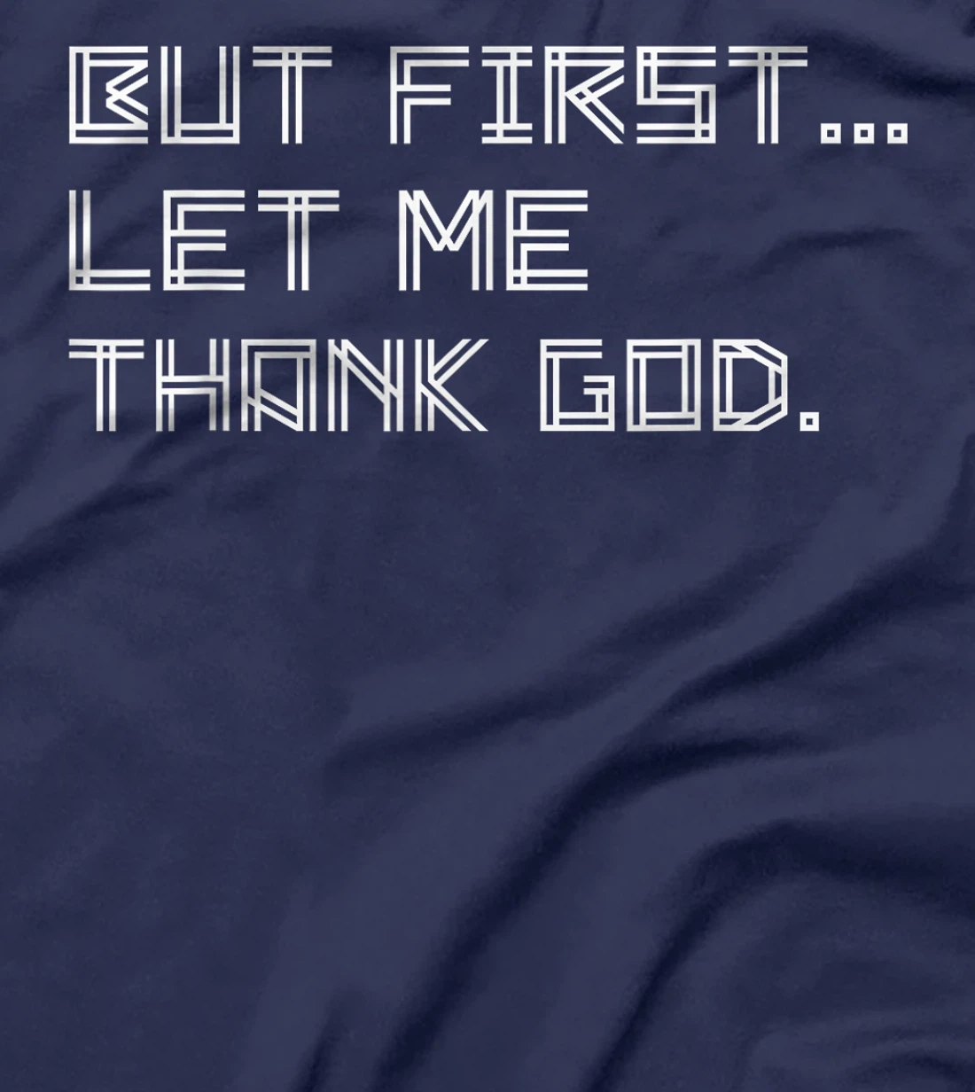 But First Let Me Thank God T-Shirt