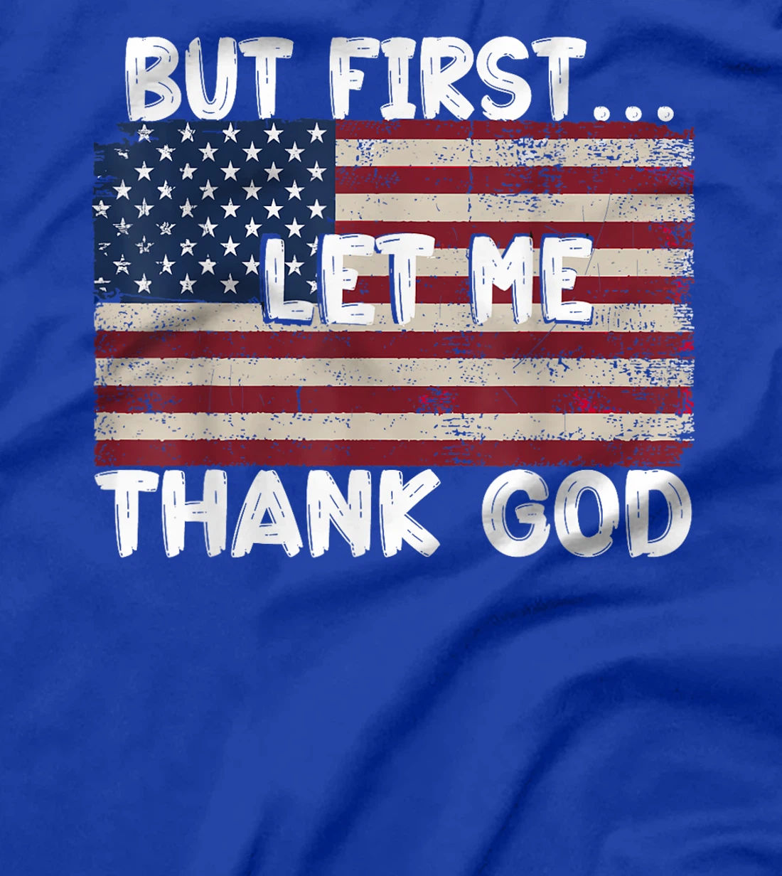 But First Let Me Thank God T-Shirt