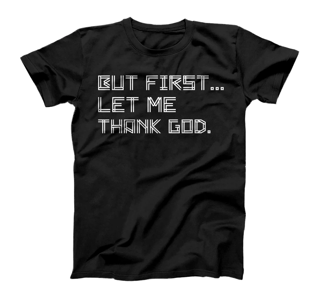 But First Let Me Thank God T-Shirt