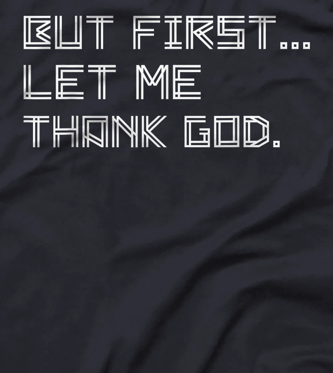 But First Let Me Thank God T-Shirt