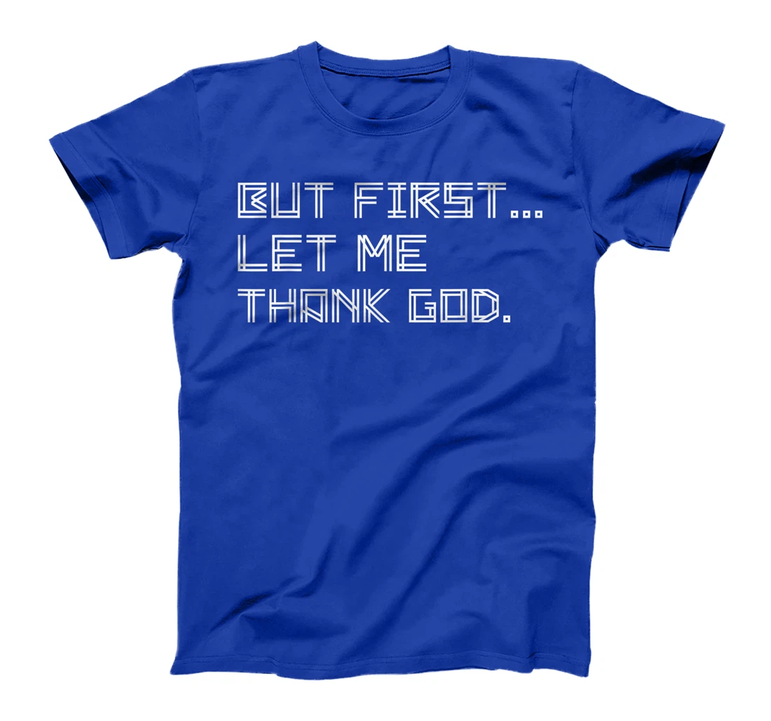 But First Let Me Thank God T-Shirt