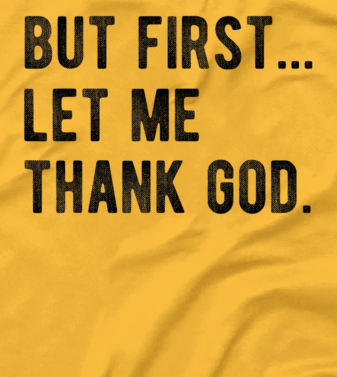 But First Let Me Thank God Give Thanks Blessed Christian T-Shirt