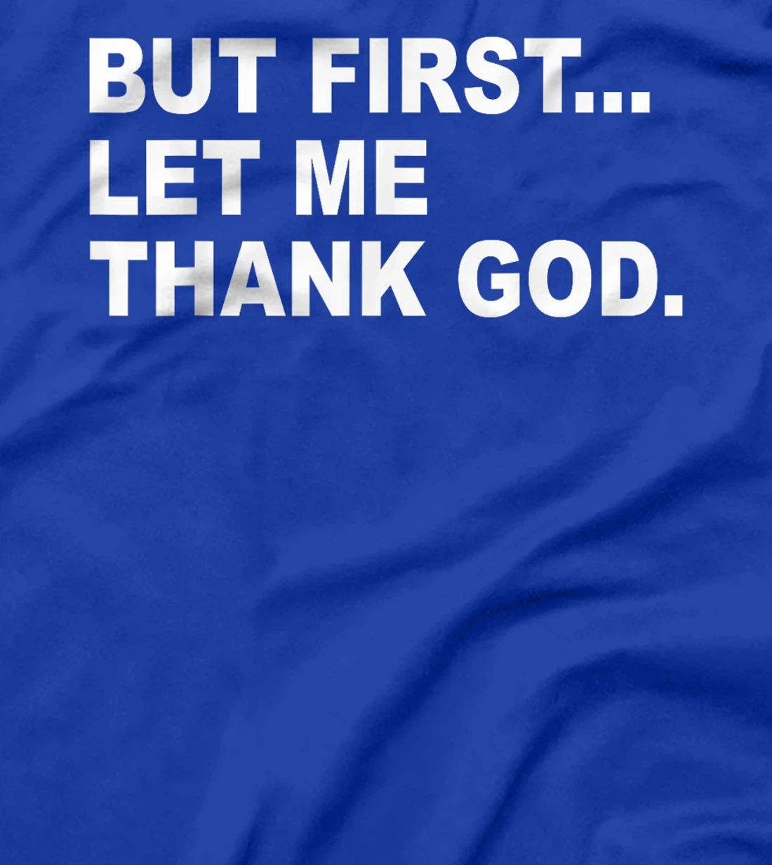But First Let Me Thank God T-Shirt
